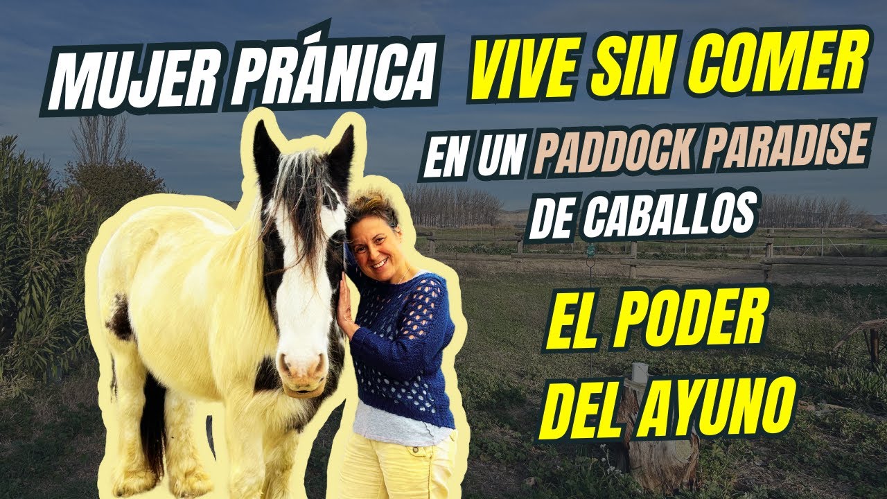&iquest;SE PUEDE VIVIR SIN COMER😱?&iquest;C&Oacute;MO alimentarse SOLO de ENERG&Iacute;A?⚡Ayuno y Paddock Paradise 🐴 Mujer PRANA
