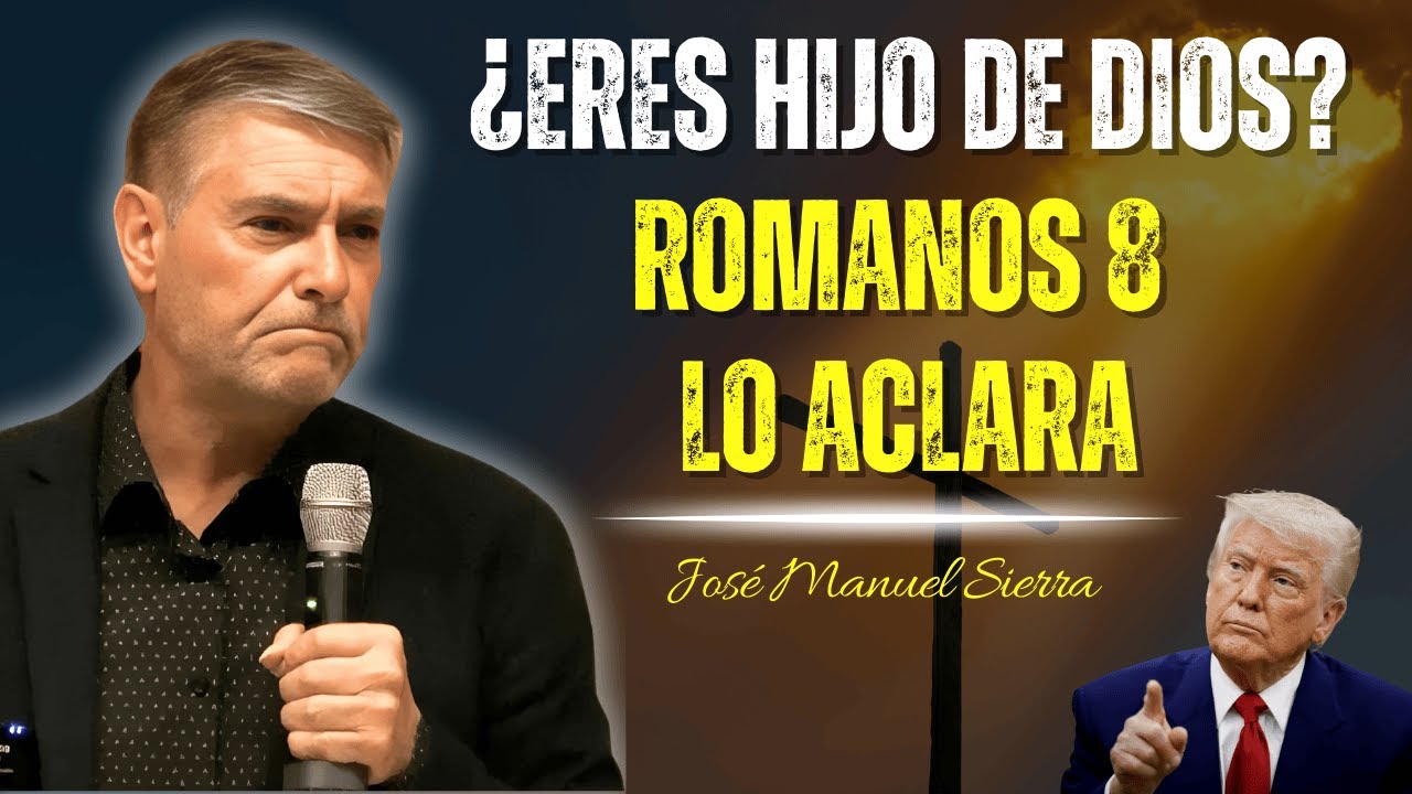 ¿Crees Que Eres Hijo De Dios? Romanos 8 Dice Un Criterio Claro - José Manuel Sierra