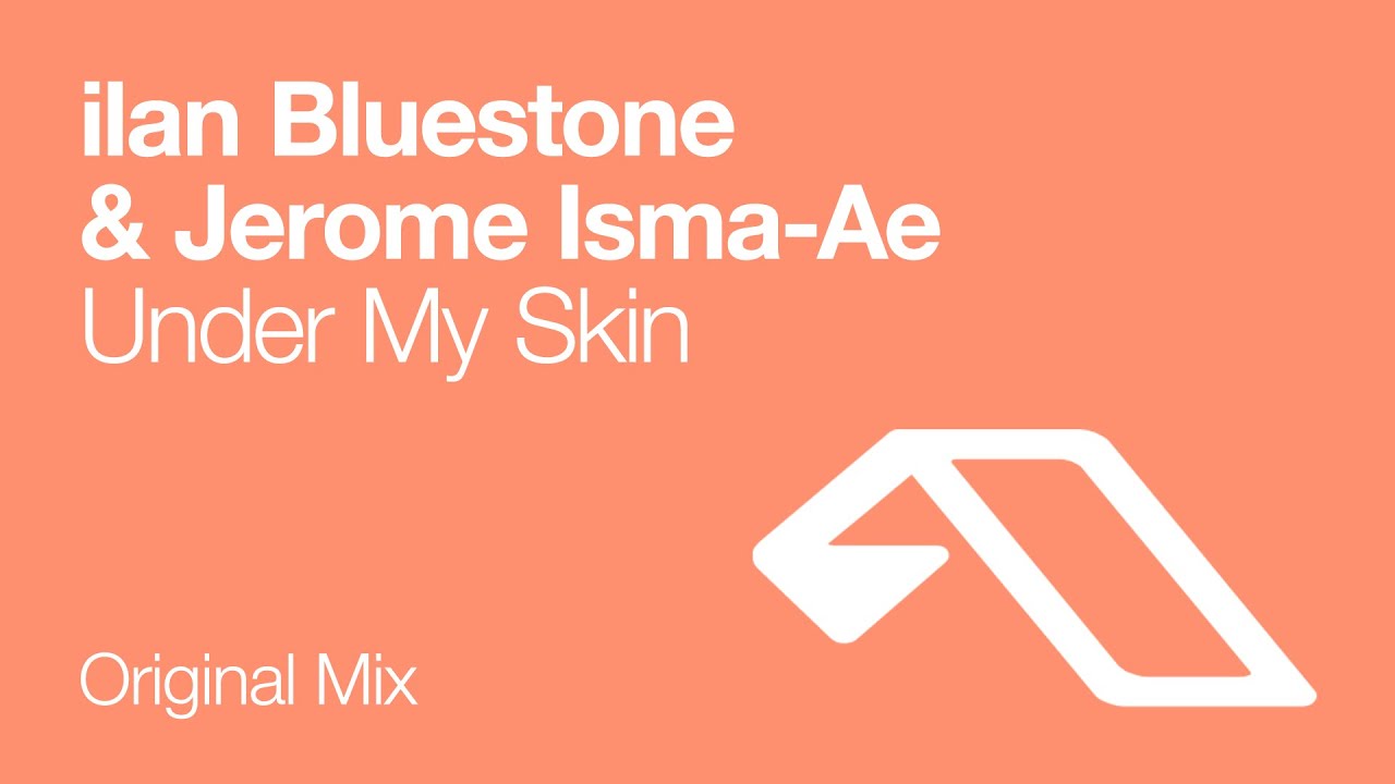 ilan Bluestone & Jerome Isma-Ae - Under My Skin
