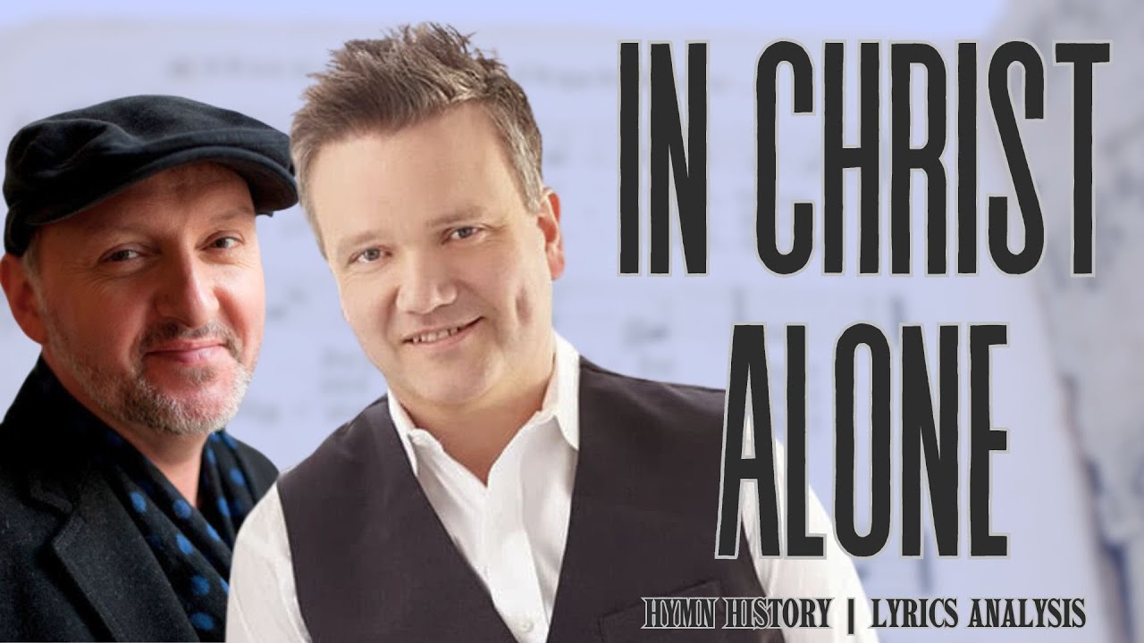 In Christ Alone | story behind the hymn | lyrics study | performance