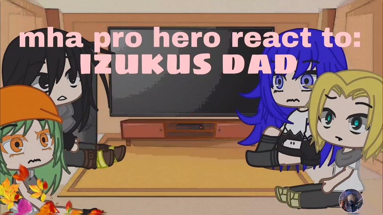 mha pro heroes react to: IZUKUS DAD!⚠️manga spoilers⚠️