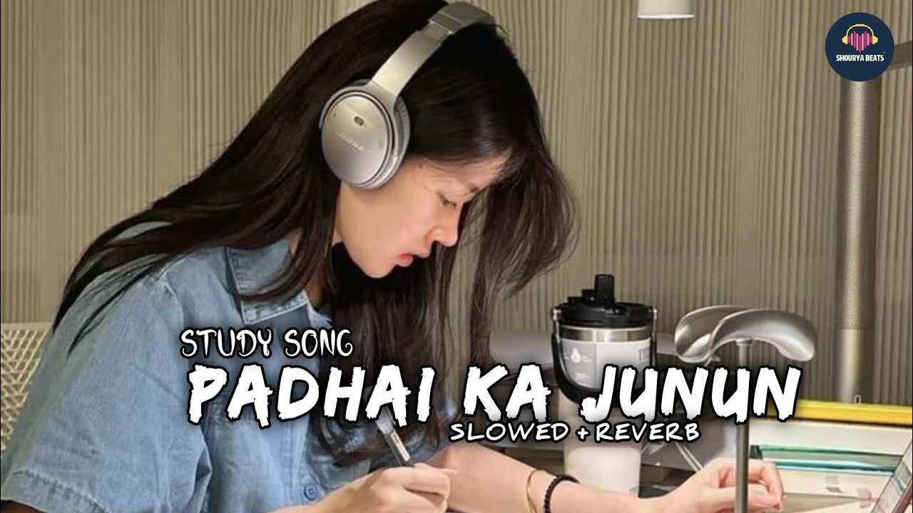 PADHAI KA JUNUN || [ SLOWED + REVERB ] || STUDY SONG || SHOURYA BEATS