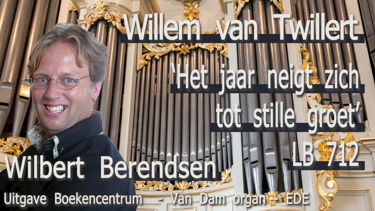 WILBERT BERENDSEN  PRELUDE 'Het jaar neigt zich...' [LB 712] Willem van Twillert  Van Dam organ  EDE