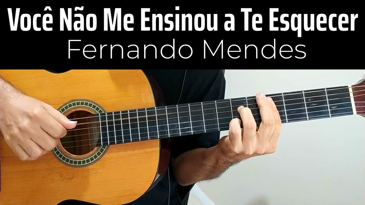 Você Não Me Ensinou a Te Esquecer - Fernando Mendes (CLOSE NO VIOLÃO)