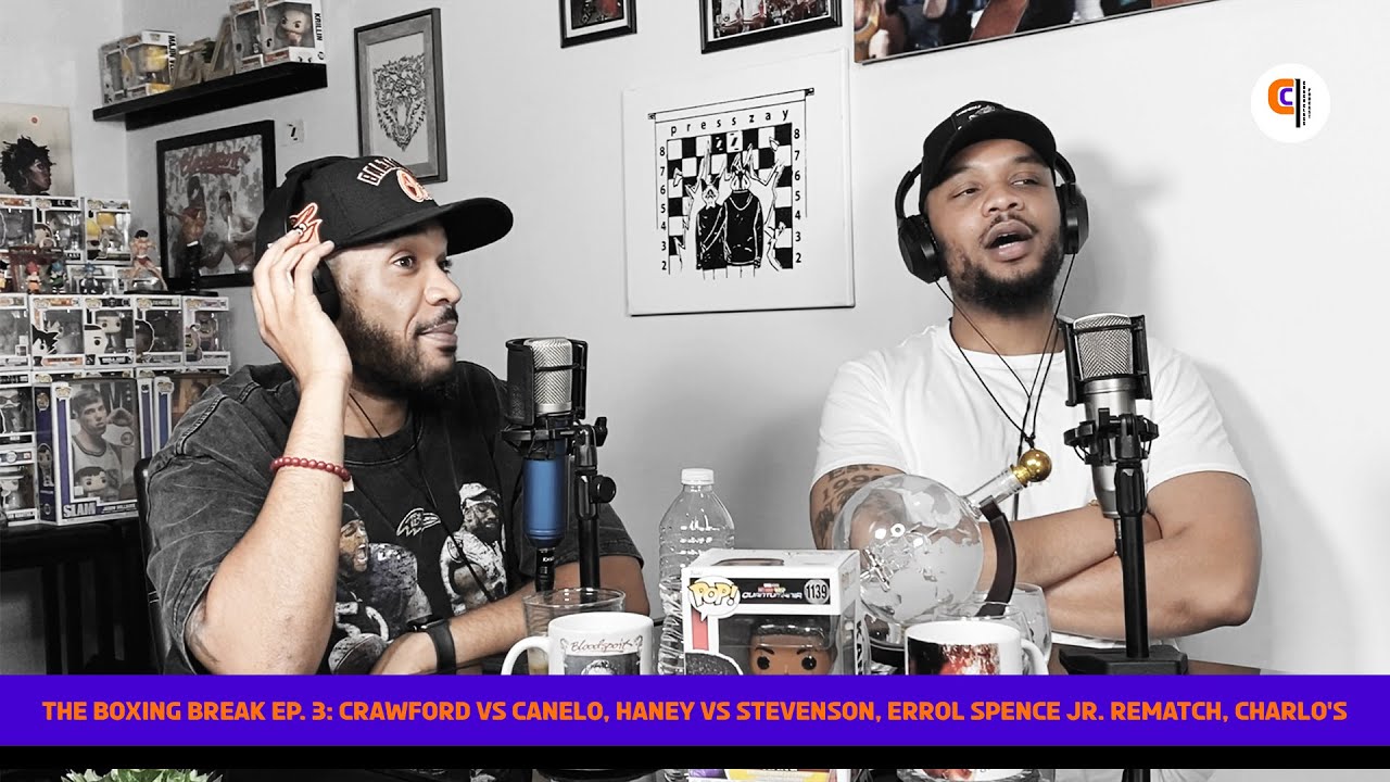 The Boxing Break Ep. 3: Crawford vs Canelo, Haney vs Stevenson, Errol Spence Jr. Rematch, Charlo's