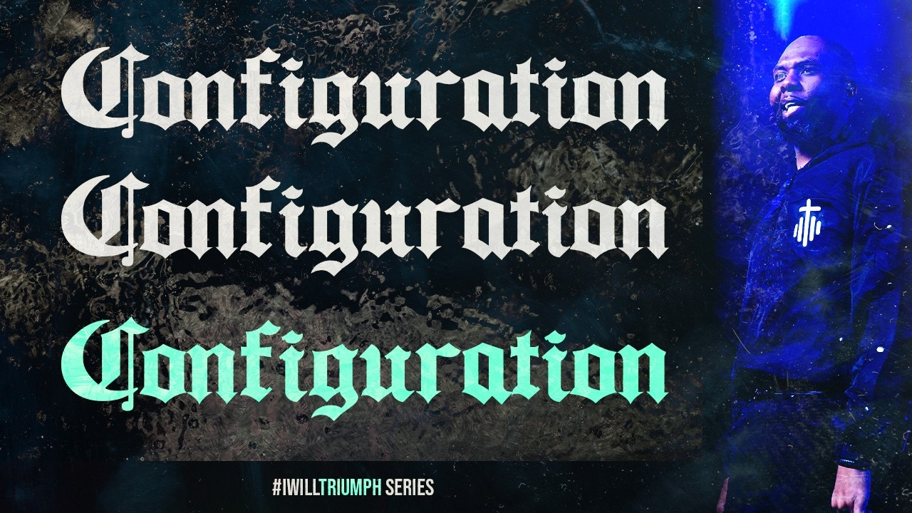 CONFIGURATION | Prophet Noah Floyd | #IWillTriumph Series