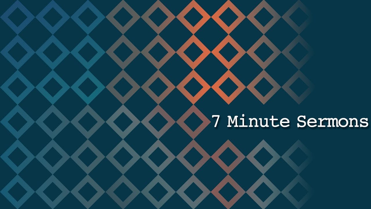 7 Minute Sermons | 