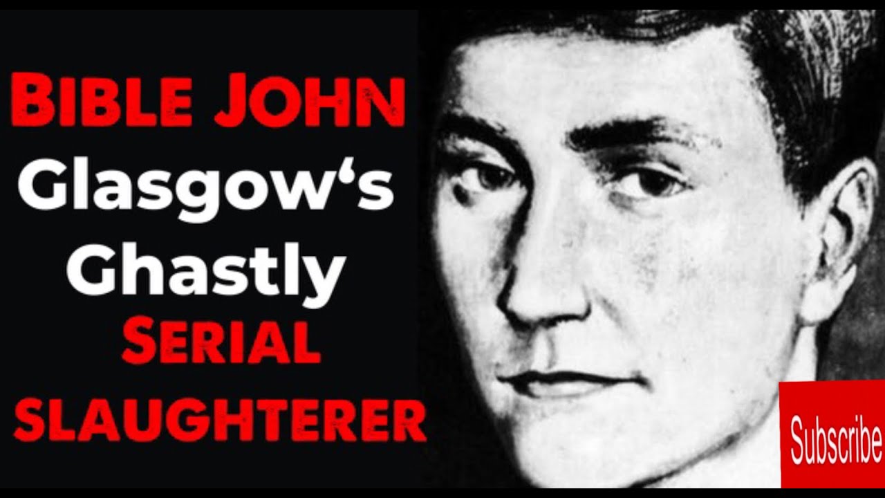 The Scottish  Enigma Of the Glasgow Butcher :  Bible John.