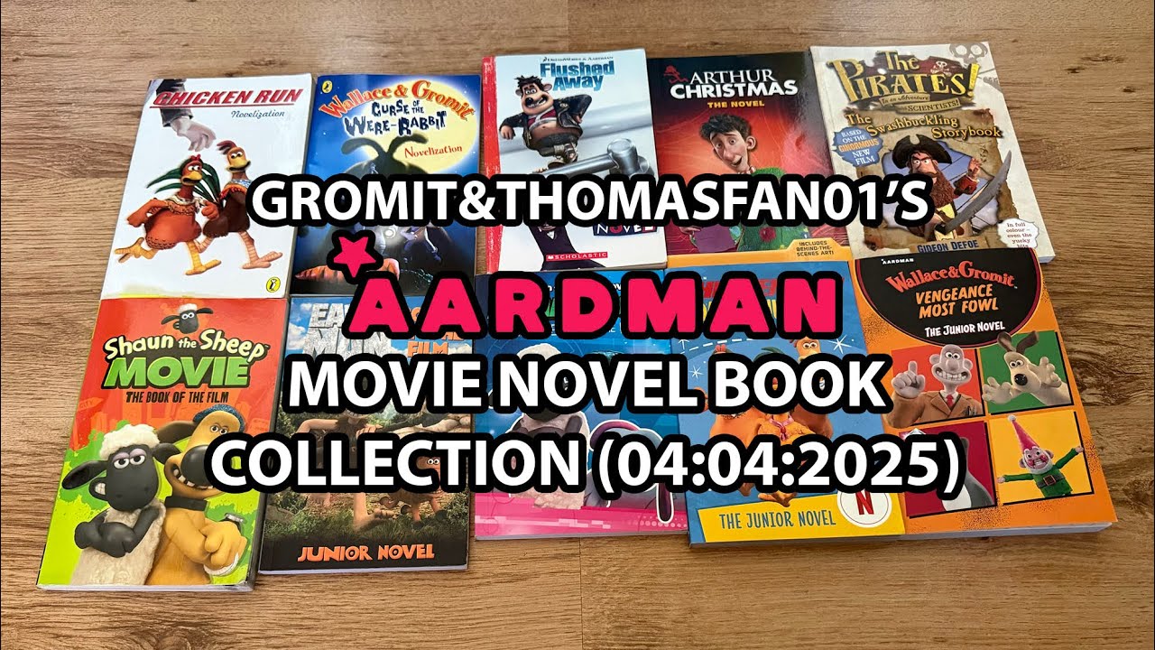 Gromit&ThomasFan01’s Aardman Movie Novel Book Collection (04:04:2025)