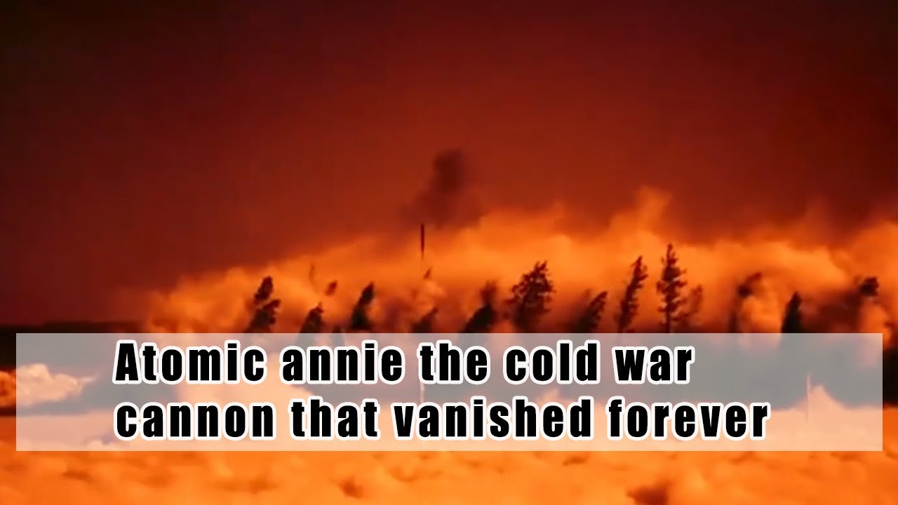 Atomic annie the cold war cannon that vanished forever