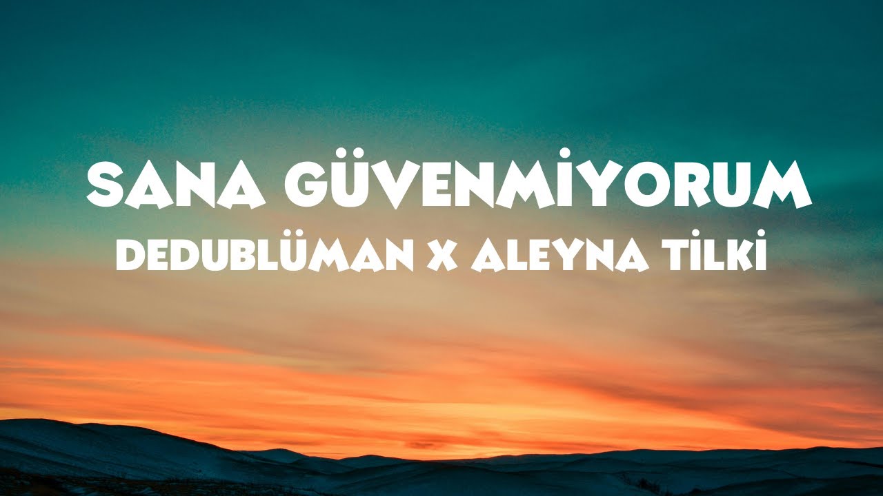 Dedublüman x Aleyna Tilki - Sana Güvenmiyorum (Sözleri / Lyrics)