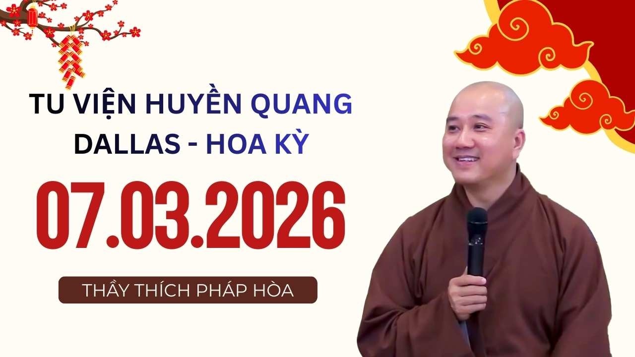 Pháp thoại 07.03.2026 - Thầy Thích Pháp Hòa - Tu viện Huyền Quang Dallas