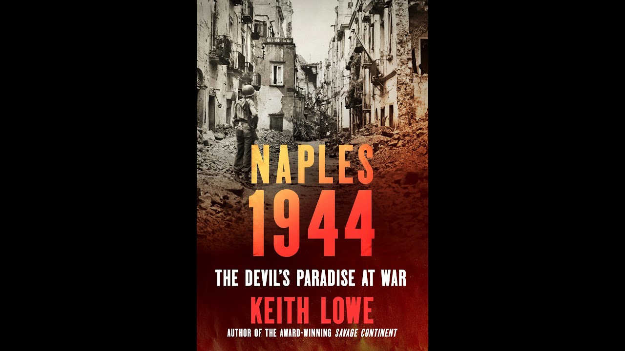 Naples 44: The Devil's Paradise at War (2025) by Keith Lowe: A powerful history of Naples during WW2