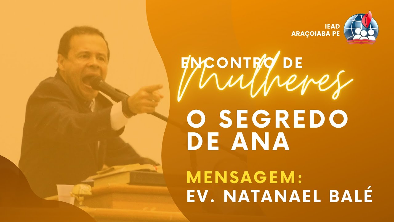 O SEGREDO DE ANA // EV NATANAEL BALÉ // IEADPE ARAÇOIABA / ENCONTRO DE MULHERES 2021