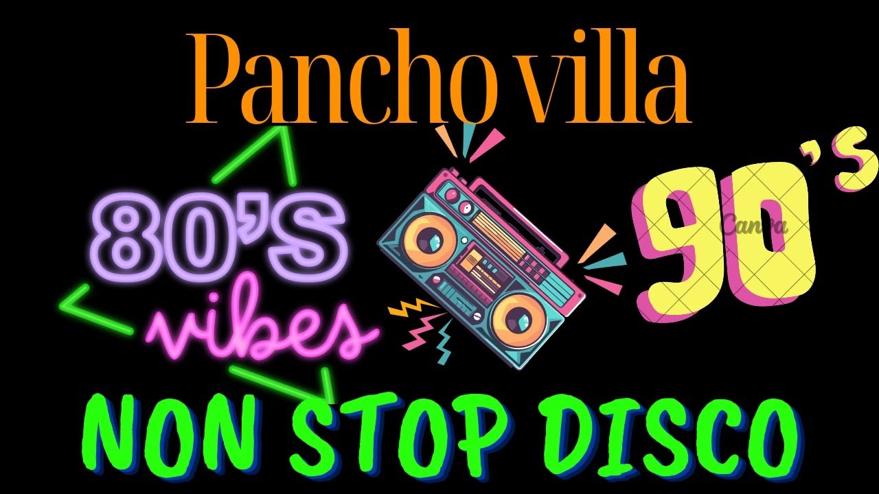 PANCHO VILLA| NON STOP DISCO REMIX 80s & 90s