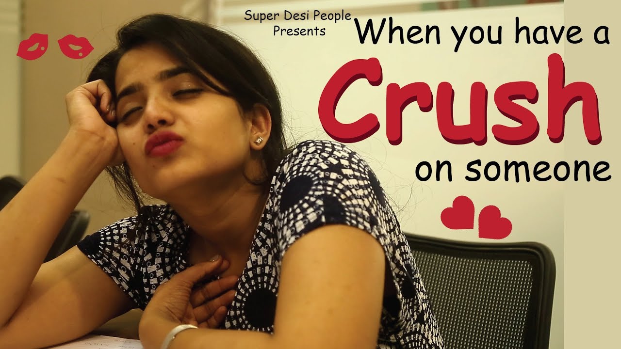 Super Desi People - | When You Have a Crush on Someone