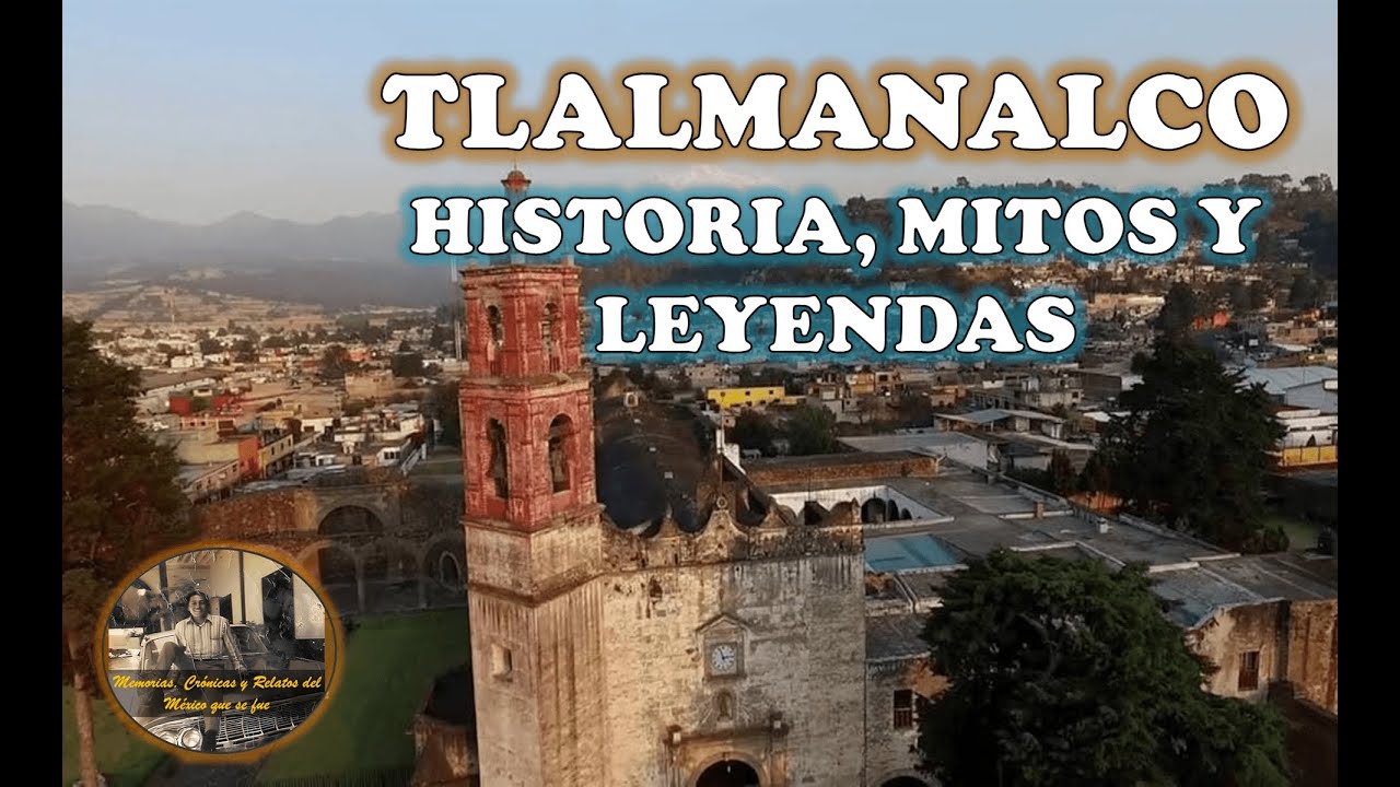 EL PUEBLO DE TLALMANALCO HISTORIA MITOS Y LEYENDAS #historia  #retro  #lugares #leyendas #mitos
