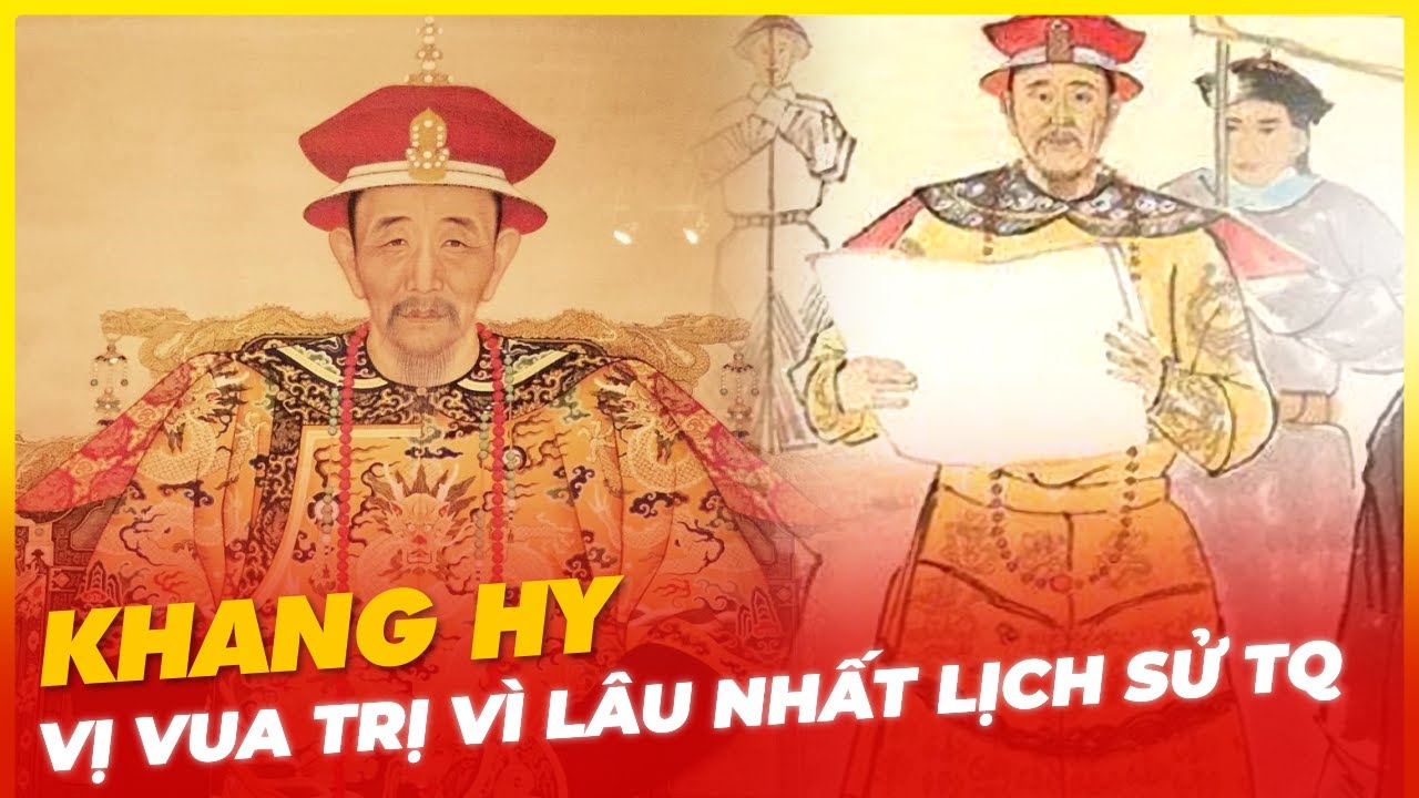 KHANG HY, VỊ VUA TRỊ V&Igrave; L&Acirc;U NHẤT LỊCH SỬ TRUNG QUỐC