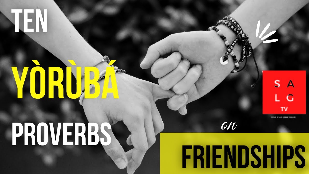 10 Yoruba Proverbs on Friendship/Relationships