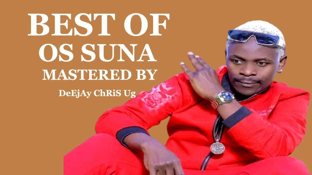 BEST OF OS SUNA[OMULANGIRA SUUNA] NONSTOP MIXTAPE BY DEEJAY CHRIS UG[0750582690]