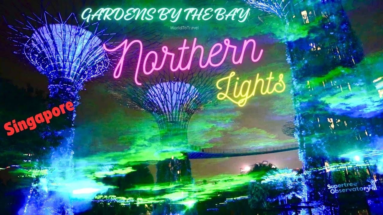 Northern Lights in Singapore| Borealis | Gardens by the Bay |Super tree Grove |WorldToTravel