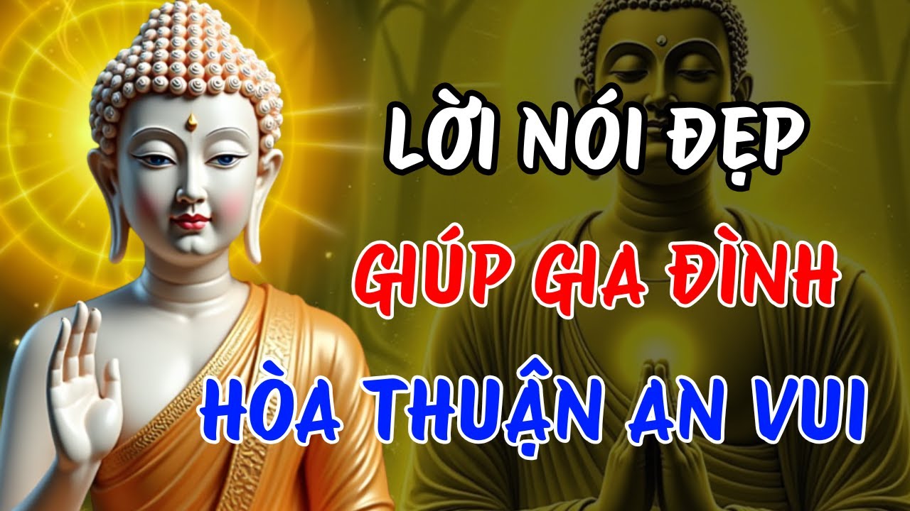 Phật Dạy Về Lời Nói Ái Ngữ – Một Câu Đúng Lúc Có Thể Cứu Một Đời | Khẩu Nghiệp Trong Gia Đình
