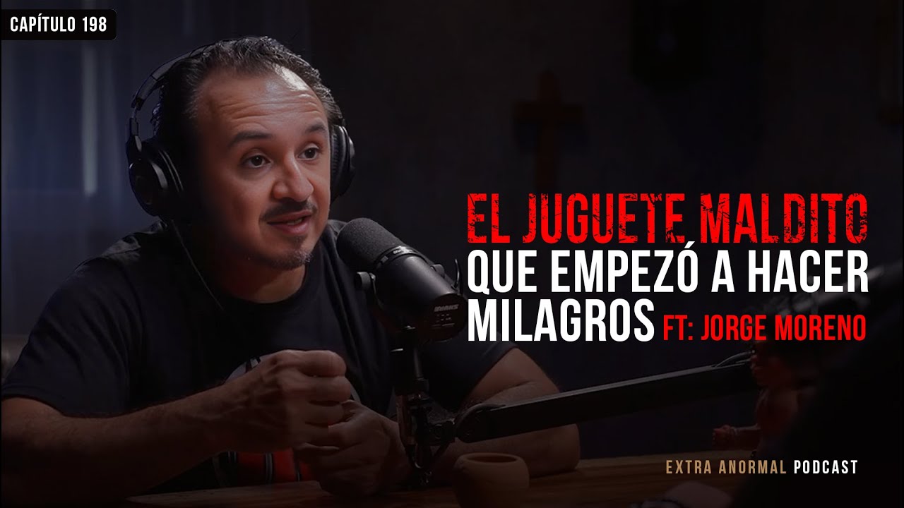 El Juguete Maldito que Empezó a Hacer Milagros Ft Jorge Moreno