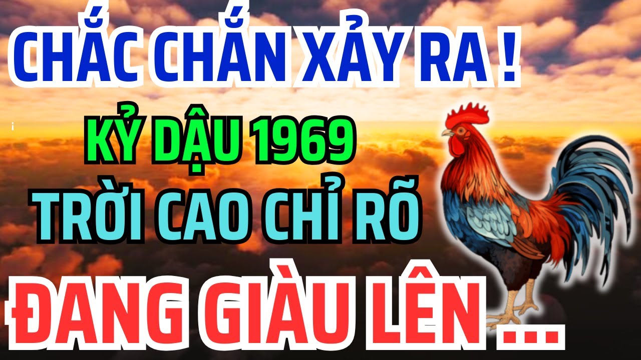 Kỷ Dậu 1969 Một Đời Truân Chuyên: Khổ Là Phúc Giấu Kín, An Nhàn GIÀU SƯỚNG Là Quả Ngọt Cuối Đời