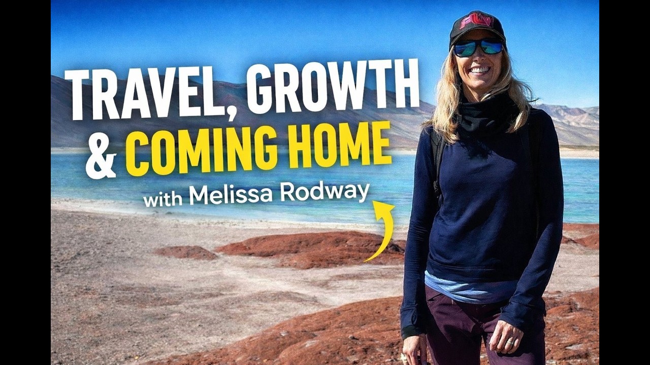 The People You Meet: Travel, Growth & Coming Home with Melissa Rodway