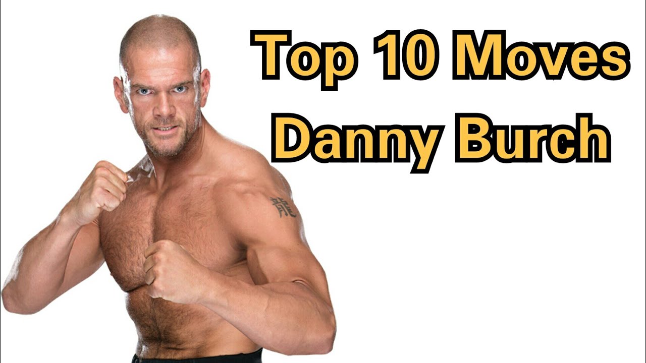 Top 10 Moves of Danny Burch