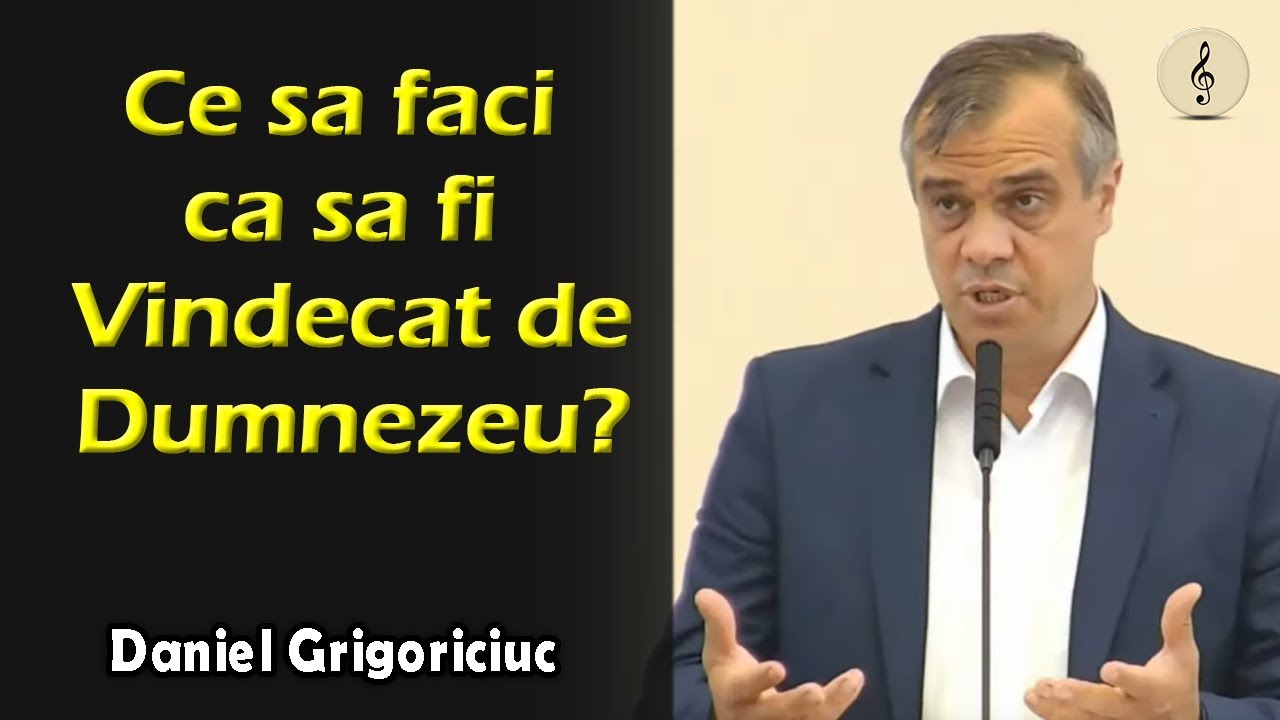 Daniel Grigoriciuc - Ce sa faci ca sa fi Vindecat de Dumnezeu | PREDICI