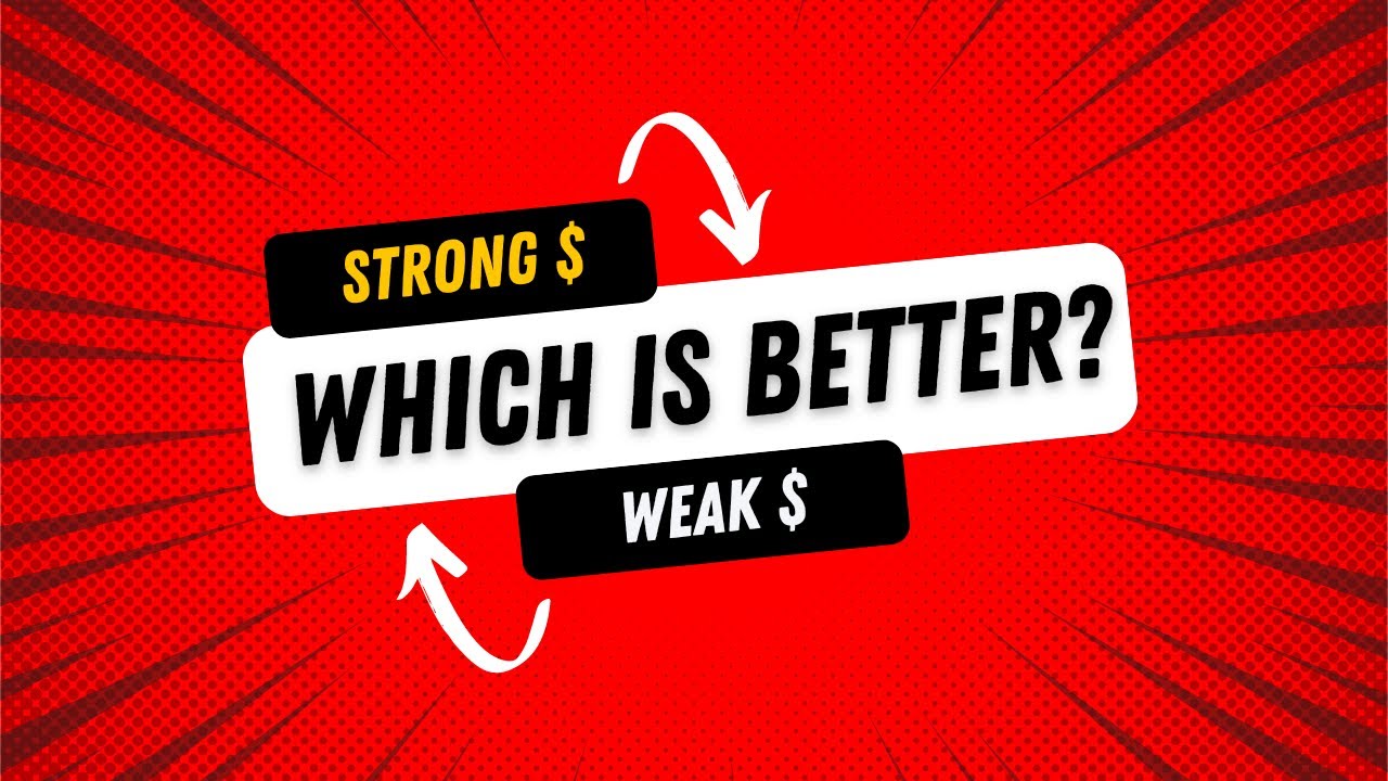 Strong versus Weak Dollar - Which Is Better?