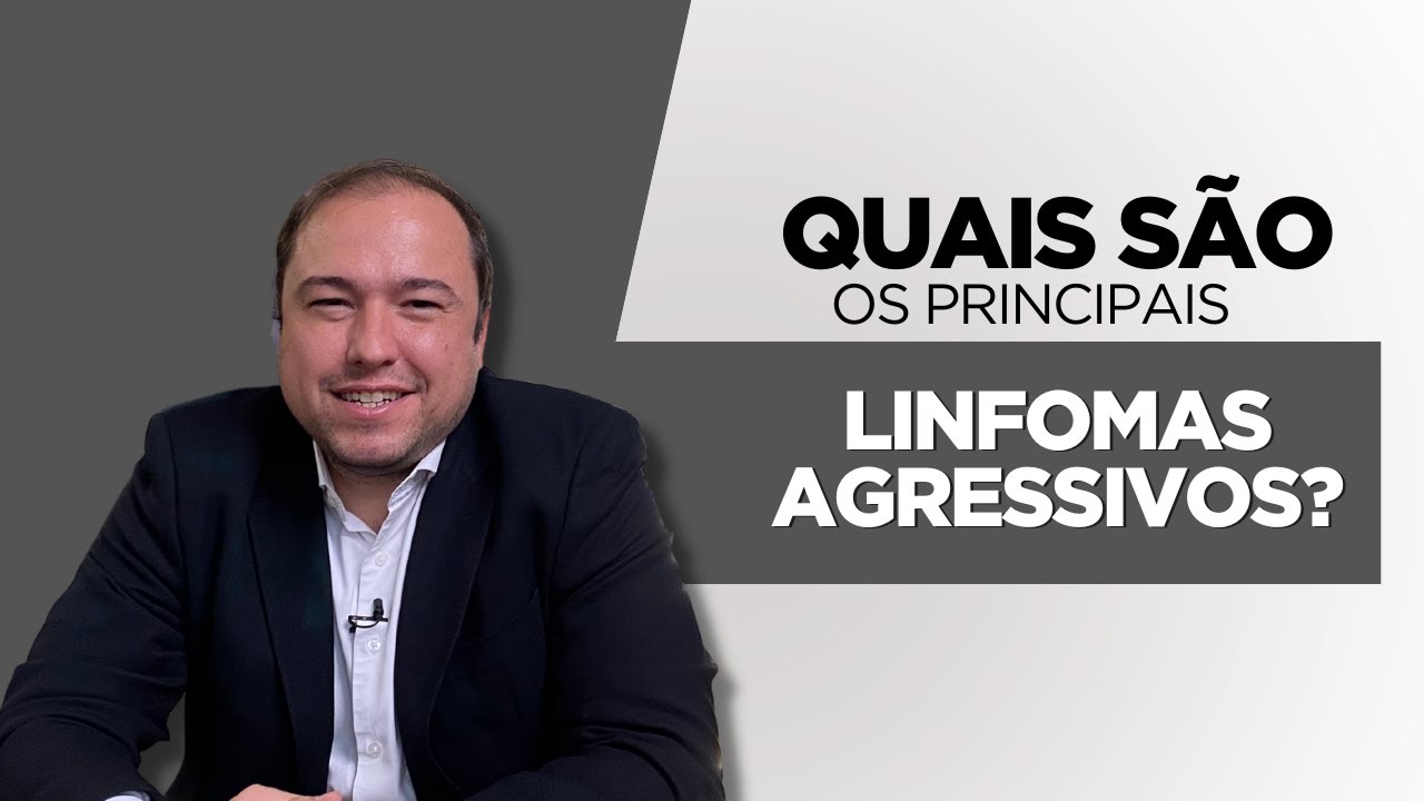Quais são os principais Linfomas Agressivos?
