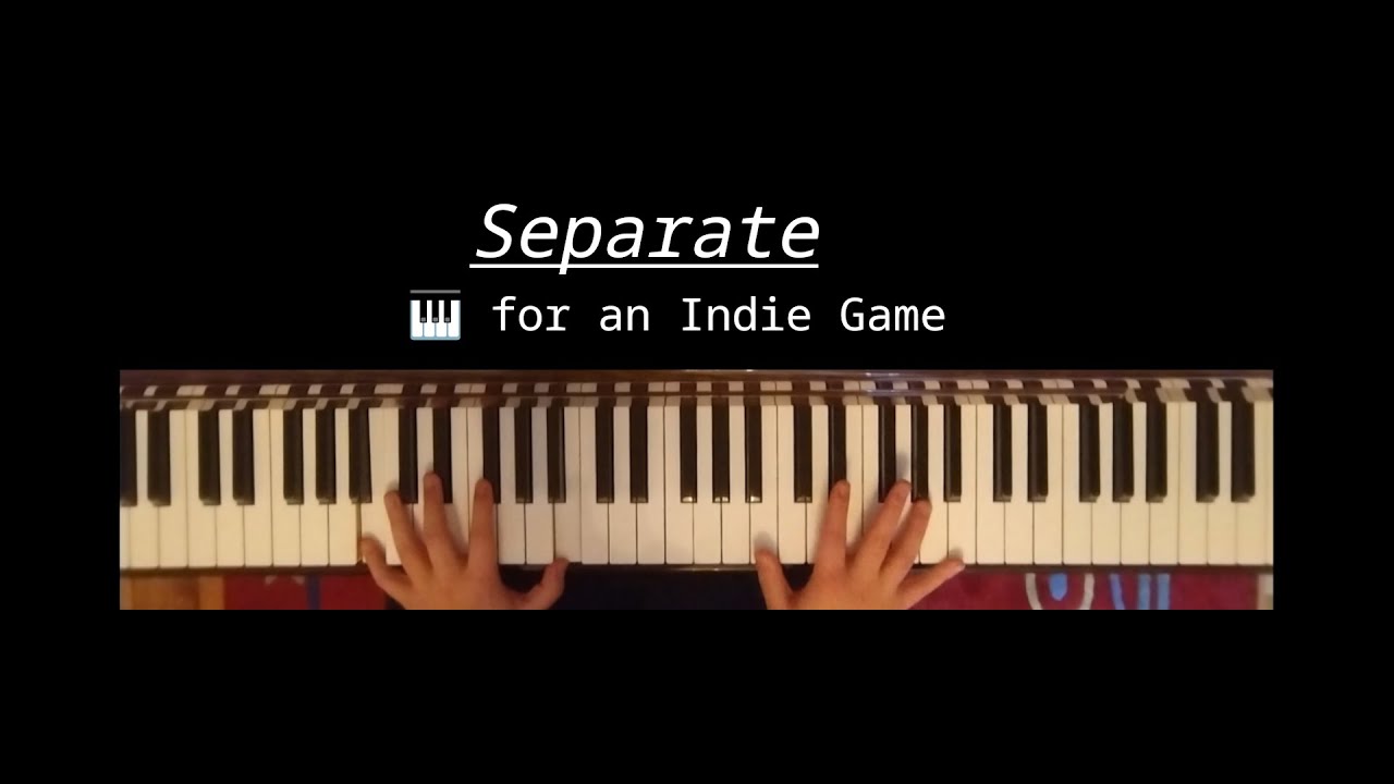 Separate - Piano piece for my indie game
