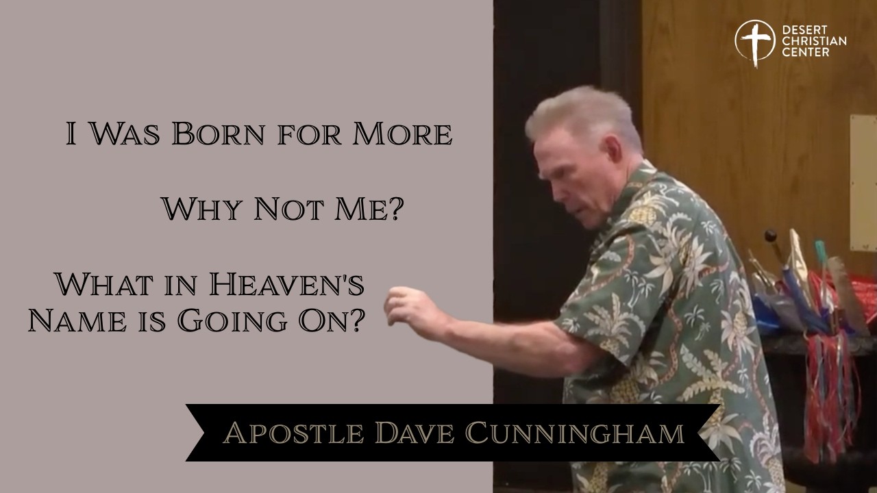 I Was Born for More * Why Not Me? * What in Heaven's Name is Going On? | Apostle Dave Cunningham