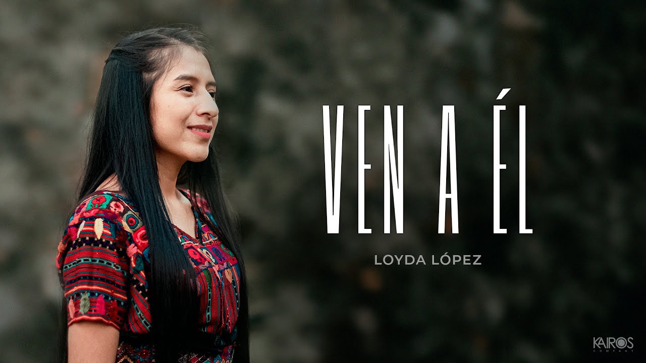 Loyda López - Ven A Él (VIDEO OFICIAL)
