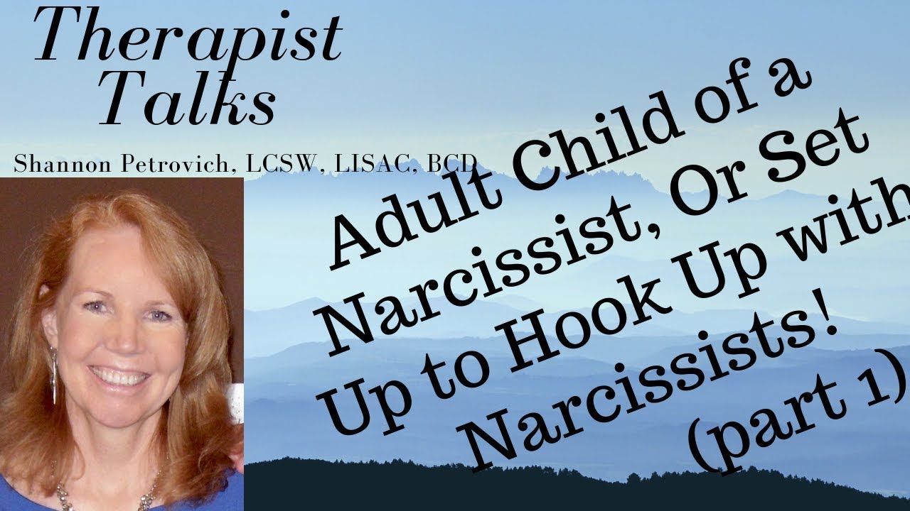Set Up to Hook Up with Narcissists; the Adult Child of a Narcissistic Parent (Part 1)