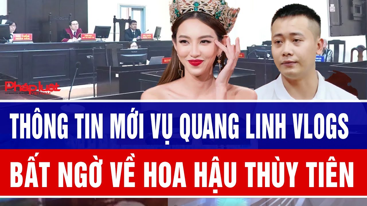 Thông tin mới vụ Quang Linh Vlogs: Bất ngờ về hoa hậu Thùy Tiên