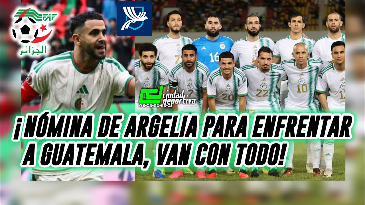 ¡27 CONVOCADOS LLEVA ARGELIA PARA ENFRENTAR A GUATEMALA, VAN CON TODO LOS LES FENNECS! 
