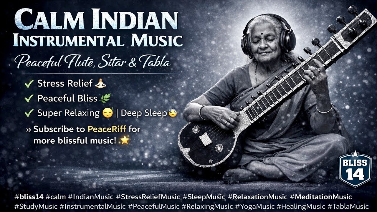 Bliss 14 🌿 Deep Sleep & Calm Indian Music | Relaxing Flute, Sitar & Tabla for Stress Relief