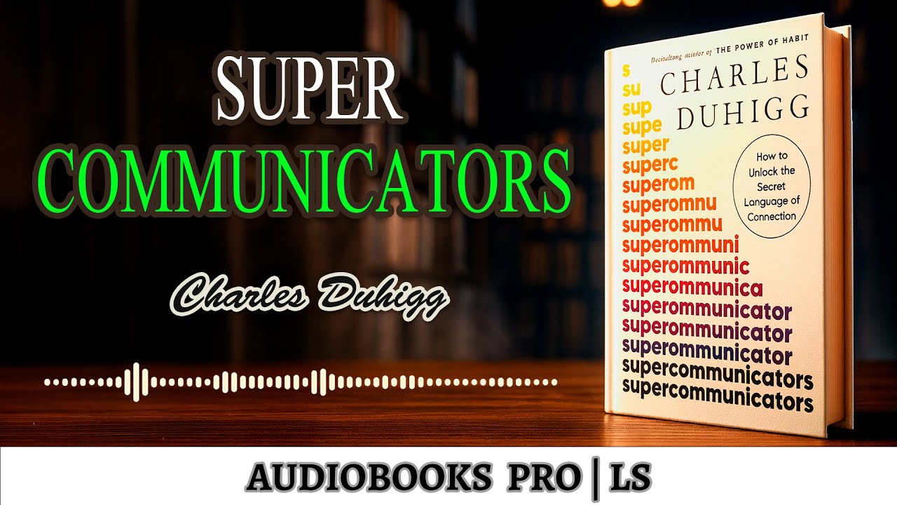 Super Communicators by Charles Duhigg Audiobook | Transform Your Communication Skills