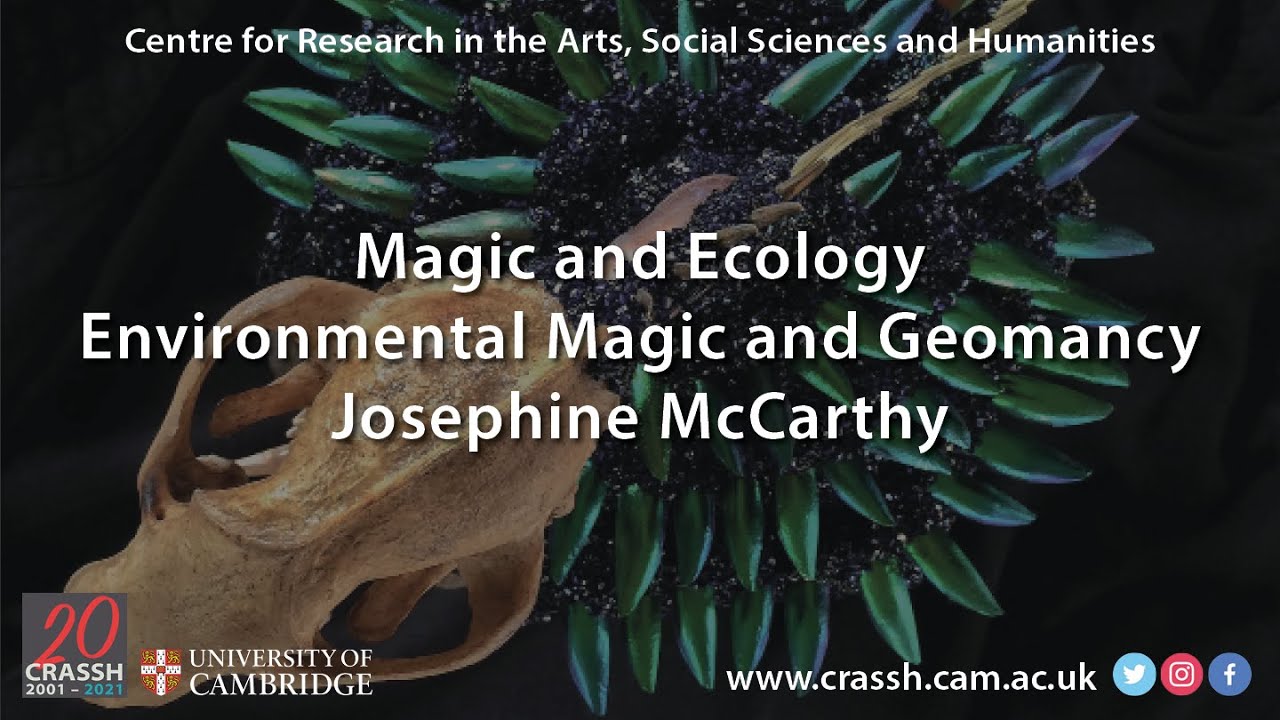 CRASSH  I  Magic and Ecology: Environmental  Magic and Geomancy  I  Josephine McCarthy