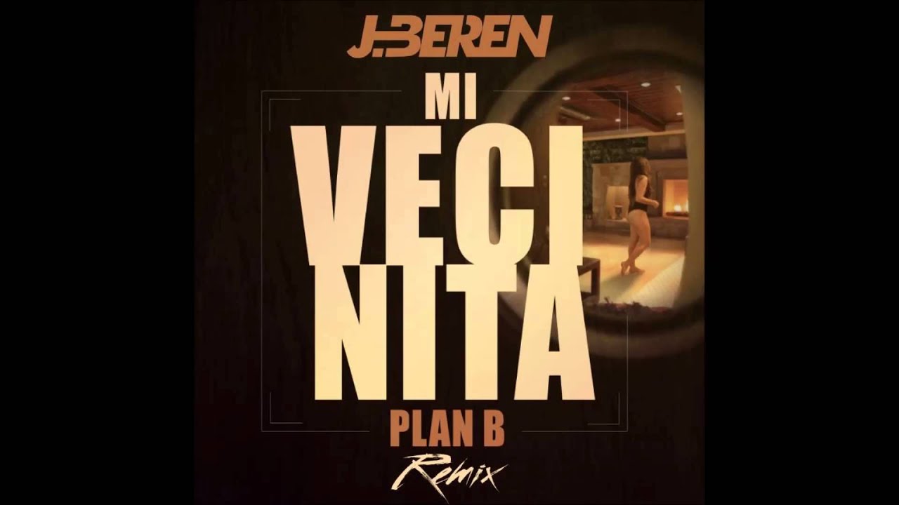 J.Beren Vs Plan B Ft Sergi Gil - Mi Vecinita ( Rmx )
