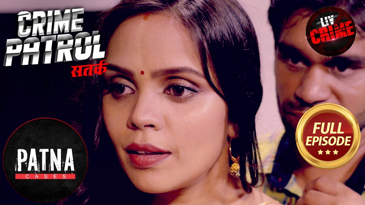 जांच के दौरान Police के हाथ लगा एक और Crime Case | Crime Patrol Satark S2 | Patna Special Case