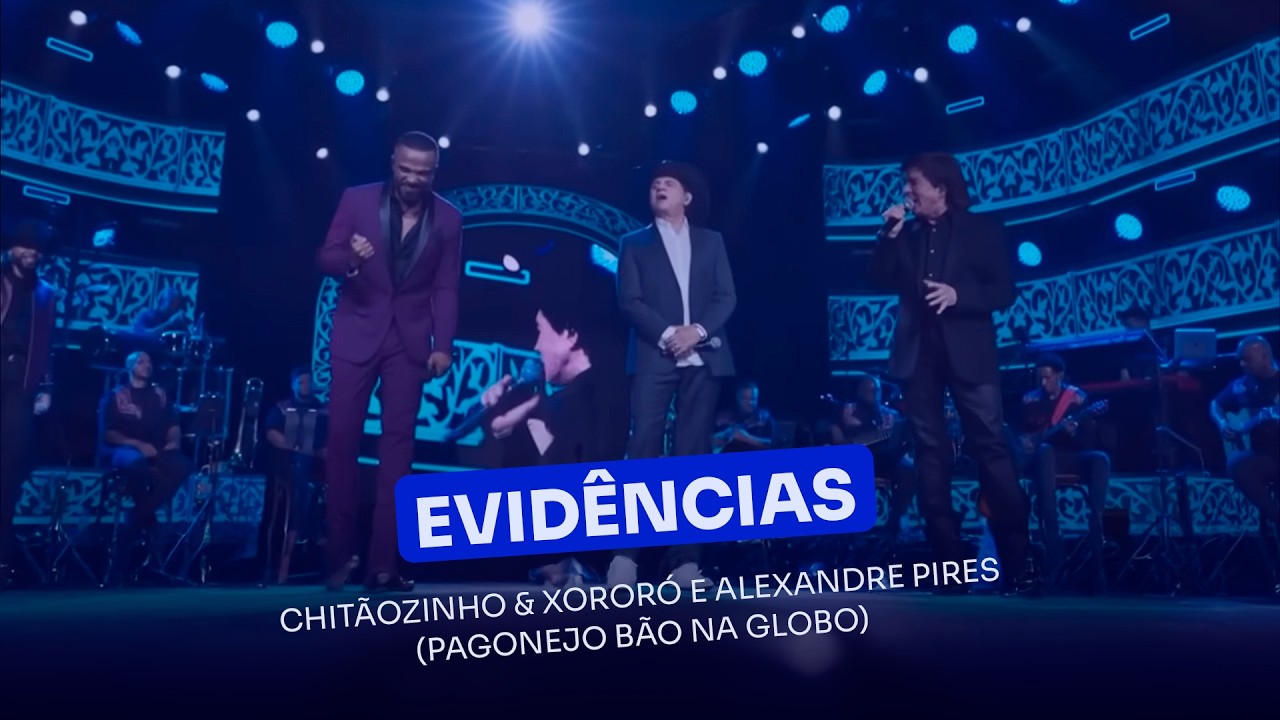 Chitãozinho & Xororó ft. Alexandre Pires - Evidências (Pagonejo Bão na Globo)