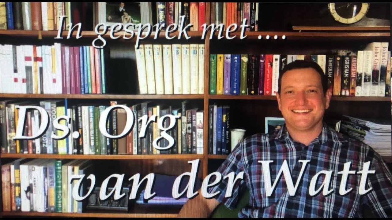 In gesprek met ... Ds Org van der Watt