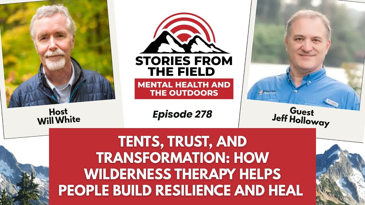 Ep278: Tents, Trust & Transformation- How Wilderness Therapy Helps People Build Resilience and Heal