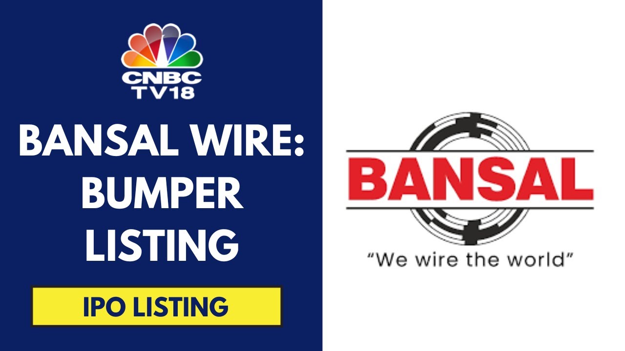 Bansal Wire Industries Lists At A 35% Premium To Its Issue Price; IPO Was Subscribed 62x | CNBC TV18