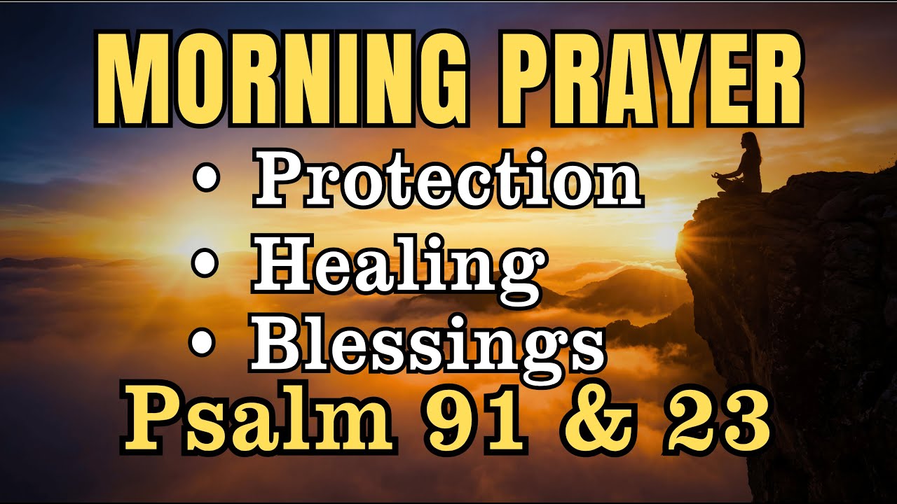 Psalm 91 & 23 ☀️ A Heartfelt Morning Prayer for Protection, Healing, Blessings, Direction & Victory
