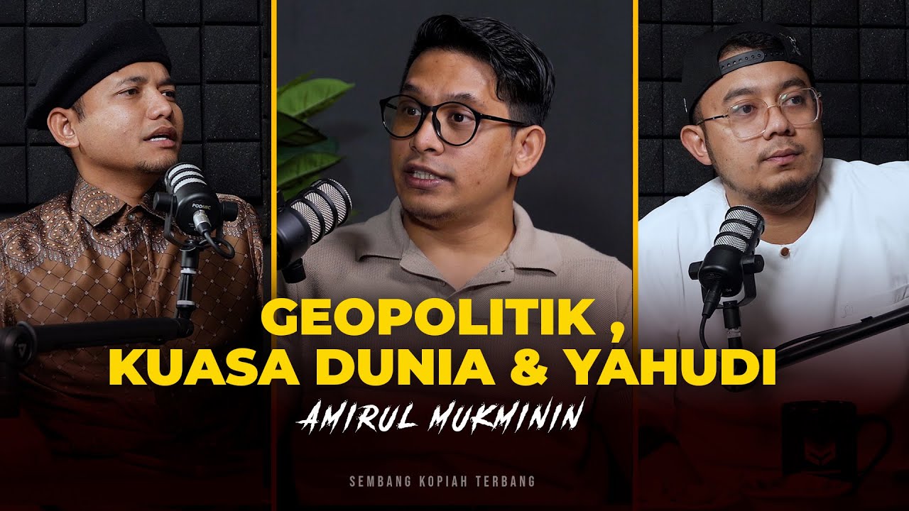 EP37- Geopolitik , Kuasa Dunia dan Yahudi  [ AMIRUL MUKMININ ]